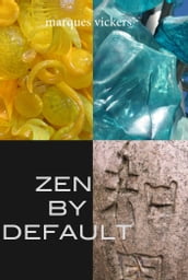 Zen By Default: The Poetry of Marques Vickers