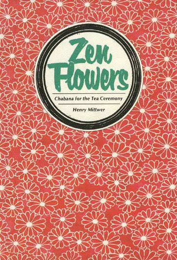 Zen Flowers Chabana for Tea Ceremony - Henry Mittwer