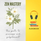 Zen Mastery: The Path to Success and Fulfillment