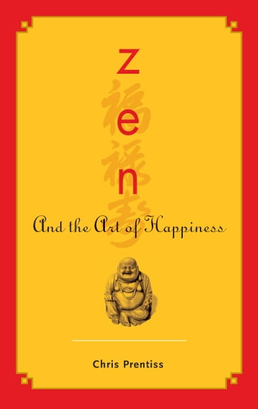 Zen and the Art of Happiness - Chris Prentiss