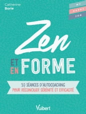 Zen et en forme : 10 séances d autocoaching pour réconcilier sérénité et efficacité