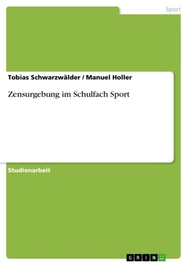 Zensurgebung im Schulfach Sport - Manuel Holler - Tobias Schwarzwalder