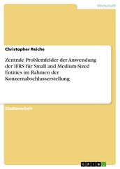 Zentrale Problemfelder der Anwendung der IFRS für Small and Medium-Sized Entities im Rahmen der Konzernabschlusserstellung