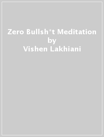 Zero Bullsh*t Meditation - Vishen Lakhiani