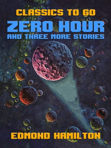 Zero Hour and three more stories - Edmond Hamilton