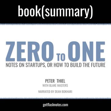 Zero To One by Peter Thiel; Blake Masters - Book Summary - FlashBooks - Dean Bokhari