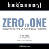 Zero To One by Peter Thiel; Blake Masters - Book Summary