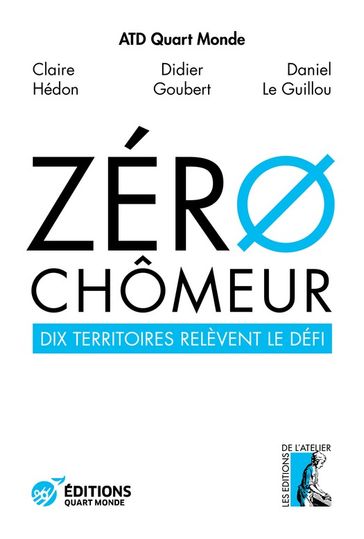 Zéro chômeur ! - Atd Quart Monde - Claire Hédon - Daniel le Guillou - Didier Goubert