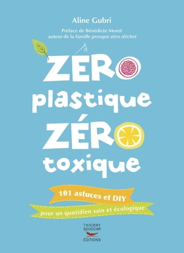 Zéro plastique zéro toxique - Aline Gubri - Bénédicte Moret