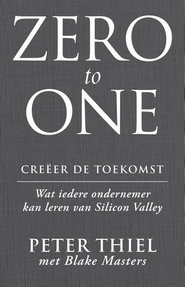 Zero to one: creëer de toekomst - Blake Masters - Peter Thiel