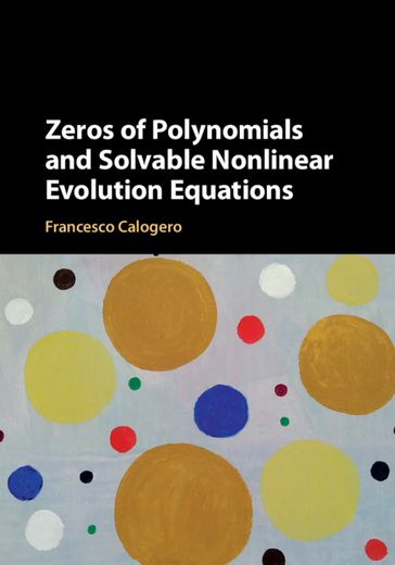 Zeros of Polynomials and Solvable Nonlinear Evolution Equations - Francesco Calogero