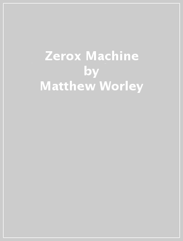 Zerox Machine - Matthew Worley