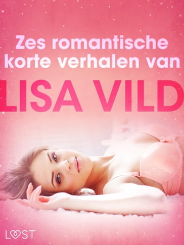 Zes romantische korte verhalen van Lisa Vild - Lisa Vild