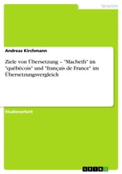 Ziele von Übersetzung -  Macbeth  im  québécois  und  français de France  im Übersetzungsvergleich