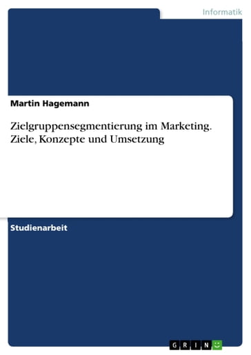 Zielgruppensegmentierung im Marketing. Ziele, Konzepte und Umsetzung - Martin Hagemann