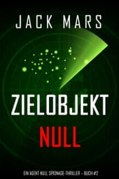 Zielobjekt Null (Ein Agent Null Spionage-Thriller Buch #2)