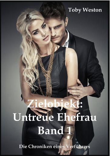 Zielobjekt: Untreue Ehefrau, Band 1 - Toby Weston