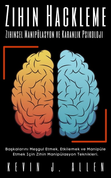 Zihin Hackleme - Zihinsel Manipülasyon ve Karanlk Psikoloji - KEVIN J.ALLEN