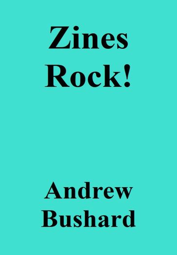 Zines Rock! - Andrew Bushard