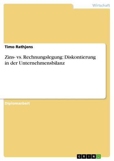 Zins- vs. Rechnungslegung: Diskontierung in der Unternehmensbilanz - Timo Rathjens