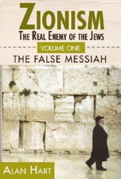 Zionism: The Real Enemy of the Jews, Volume 1