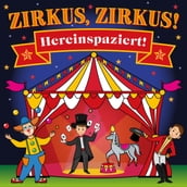 Zirkus, Zirkus - Hereinspaziert! - Spannende Geschichten und lustige Kinderlieder (Horspiel mit Musik)