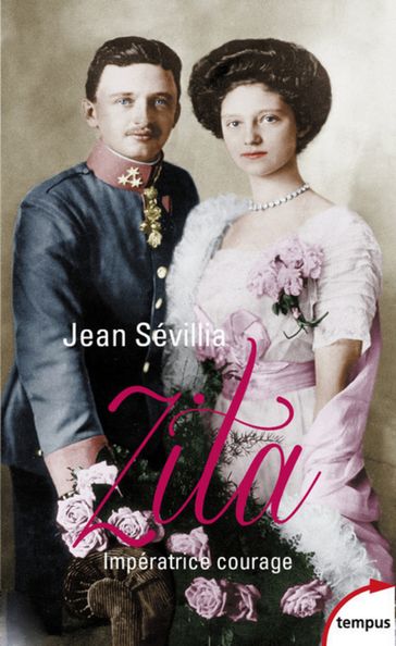 Zita Impératrice courage 1892-1989 - Jean Sévillia