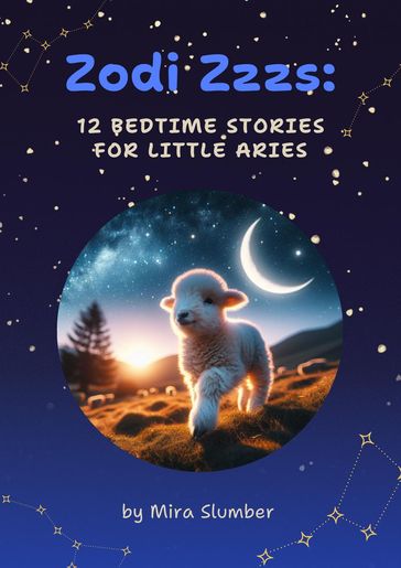 Zodi Zzzs: 12 Bedtime Stories for Little Aries - Mira Slumber