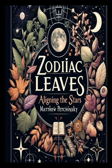 Zodiac Leaves - Matthew Edward Petchinsky