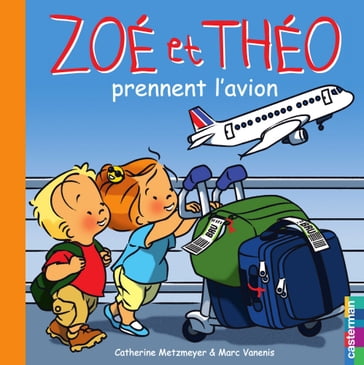 Zoé et Théo (Tome 30) - Zoé et Théo prennent l'avion - Catherine Metzmeyer - Marc Vanenis