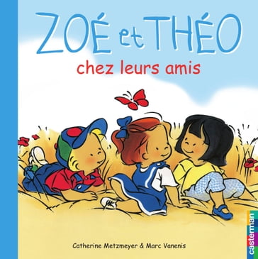 Zoé et Théo (Tome 4) - Zoé et Théo chez leurs amis - Catherine Metzmeyer - Marc Vanenis