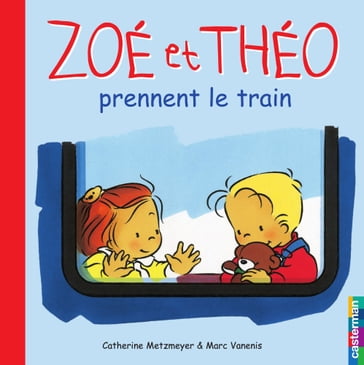 Zoé et Théo (Tome 6) - Zoé et Théo prennent le train - Marc Vanenis - Catherine Metzmeyer