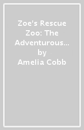 Zoe s Rescue Zoo: The Adventurous Arctic Fox