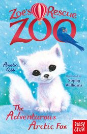Zoe s Rescue Zoo: The Adventurous Arctic Fox