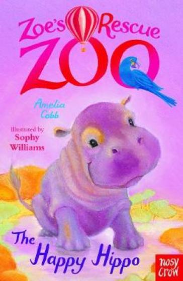 Zoe's Rescue Zoo: The Happy Hippo - Amelia Cobb