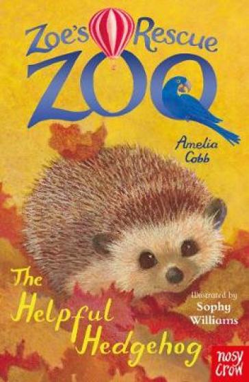 Zoe's Rescue Zoo: The Helpful Hedgehog - Amelia Cobb