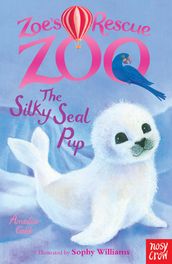 Zoe s Rescue Zoo: The Silky Seal Pup