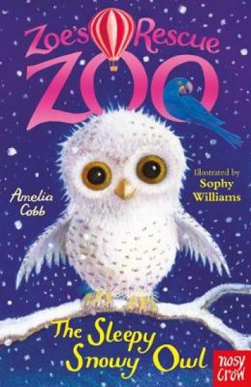 Zoe's Rescue Zoo: The Sleepy Snowy Owl - Amelia Cobb