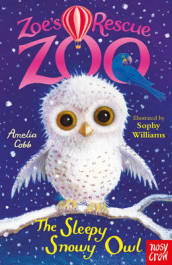 Zoe s Rescue Zoo: The Sleepy Snowy Owl