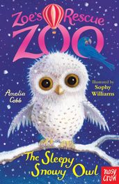 Zoe s Rescue Zoo: The Sleepy Snowy Owl