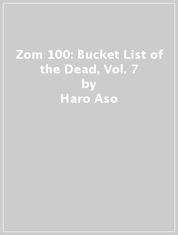 Zom 100: Bucket List of the Dead, Vol. 7 - Haro Aso