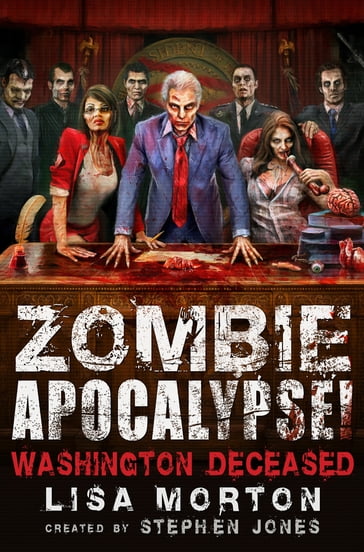 Zombie Apocalypse! Washington Deceased - Lisa Morton - Stephen Jones