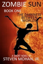Zombie Sun: The Darkness Between Worlds
