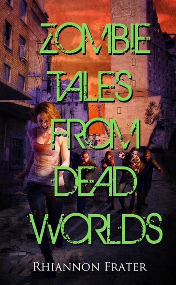 Zombie Tales From Dead Worlds - Rhiannon Frater