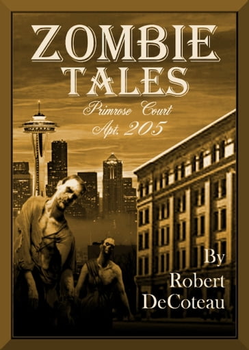 Zombie Tales: Primrose Court Apt. 205 - Robert Decoteau