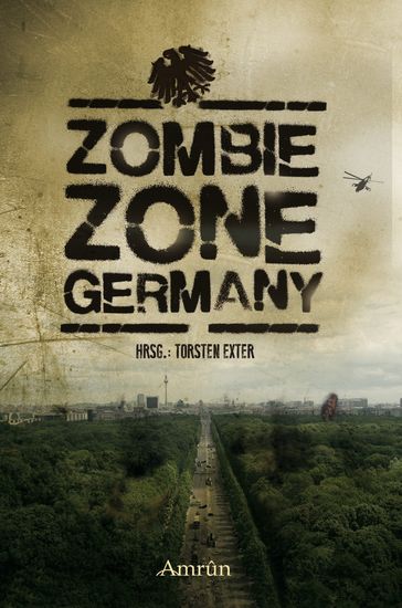 Zombie Zone Germany: Die Anthologie - Christian Gunther - Fabian Dombrowski - Alin Rys - Britta Ahrens - Carolin Gmyrek - Daniel Huster - Eberhard Leucht - Felix Kreutzmann - Heike Schrapper - Jan Christoph Prufer - Joshua Lorenz - Kerstin Zegay - Lisbeth Duller - Chris Dante - Marina Heidrich - Markus Cremer - Nora Wanis - Sandra Longerich - Sebastian Braß - Tom Karg - Vincent Voss