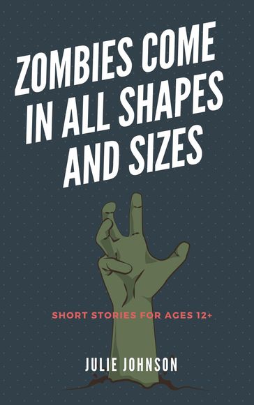 Zombies Come In All Shapes And Sizes - Julie Johnson