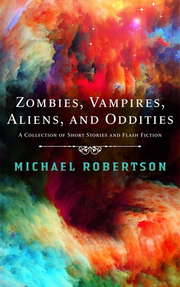 Zombies, Vampires, Aliens, and Oddities - Michael Robertson