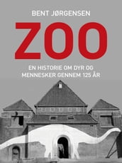 Zoo. En historie om dyr og mennesker gennem 125 ar
