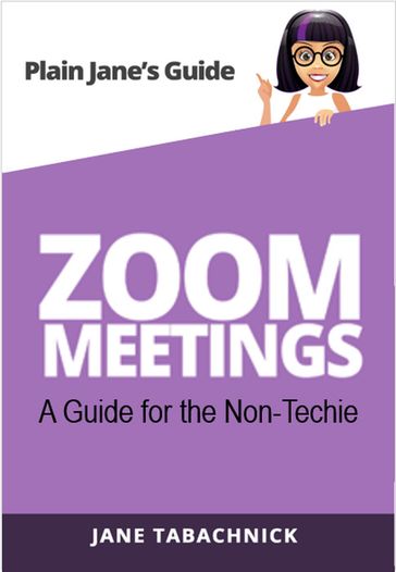 Zoom Meetings: A Guide for the Non-Techie - Jane Tabachnick